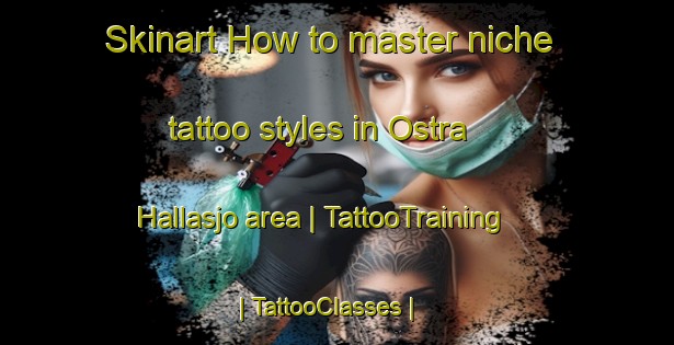 Skinart How to master niche tattoo styles in Ostra Hallasjo area | TattooTraining | TattooClasses | SkinartTraining-Sweden